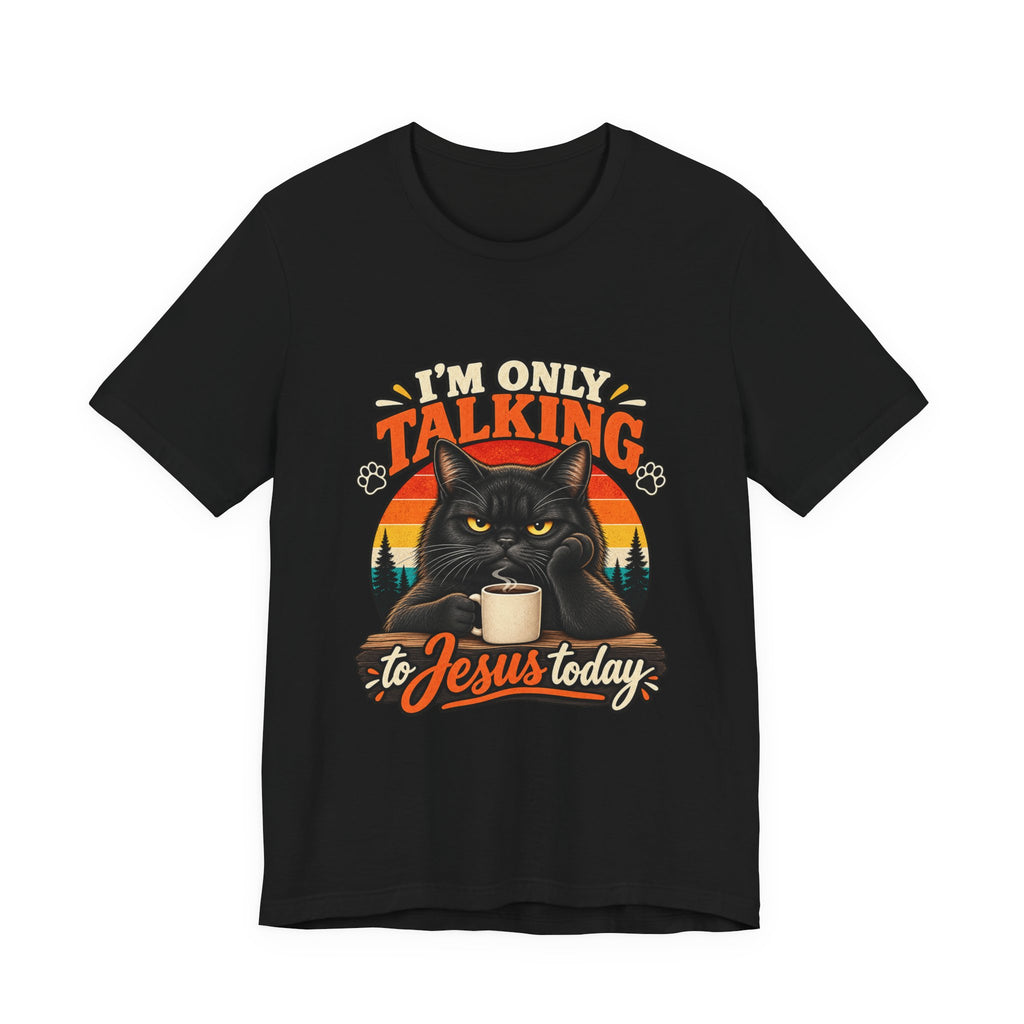 I'm Only Talking to Jesus Today Cat T‑Shirt