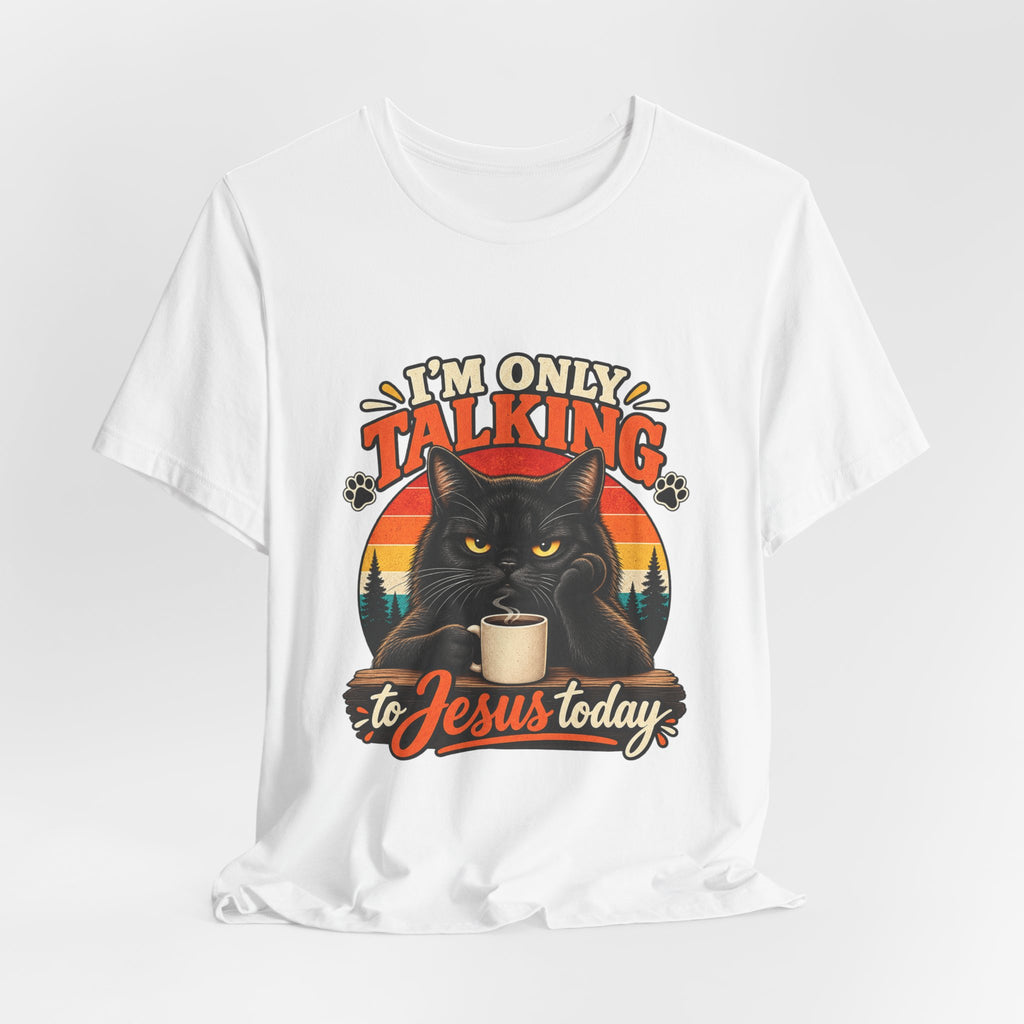 I'm Only Talking to Jesus Today Cat T‑Shirt