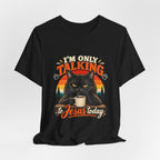 I'm Only Talking to Jesus Today Cat T‑Shirt