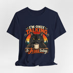 I'm Only Talking to Jesus Today Cat T‑Shirt